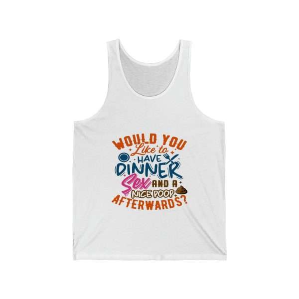 Funny Unisex Jersey Tank Top - Would You Like to Have Dinner, Sex and a Nice Poop Afterwards?