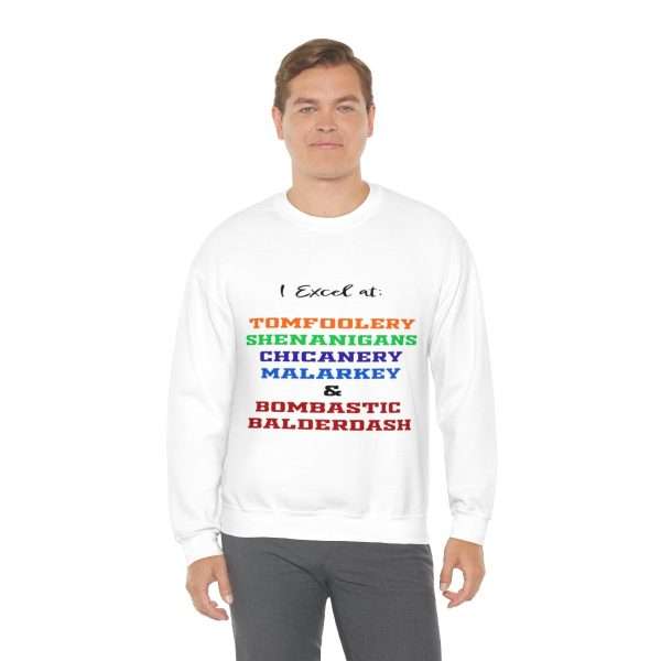 Funny Unisex Heavy Blend Crewneck Sweatshirt - I Excel at: Tomfoolery, Shenanigans, Chicanery, Malarkey and Bombastic Balderdash