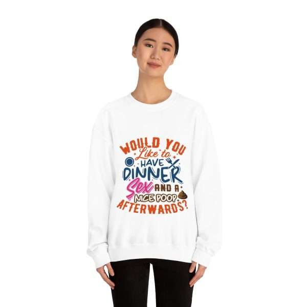 Funny Unisex Heavy Blend Crewneck Sweatshirt - Would You Like to Have Dinner, Sex and a Nice Poop Afterwards?