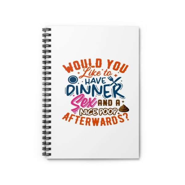 Funny Spiral Notebook with Ruled Lines - Would You Like to Have Dinner, Sex and a Nice Poop Afterwards?