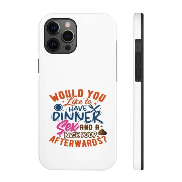 Funny Tough Cellphone Case - Would You Like to Have Dinner, Sex and a Nice Poop Afterwards? - Image 18