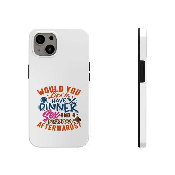 Funny Tough Cellphone Case - Would You Like to Have Dinner, Sex and a Nice Poop Afterwards? - Image 9