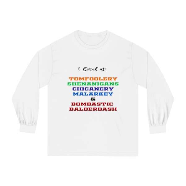 Funny Unisex Classic Long Sleeve T-Shirt - I Excel at: Tomfoolery, Shenanigans, Chicanery, Malarkey and Bombastic Balderdash - Image 2