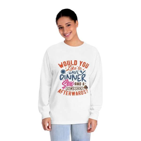 Funny Unisex Classic Long Sleeve T-Shirt - Would You Like to Have Dinner, Sex and a Nice Poop Afterwards? - Image 4