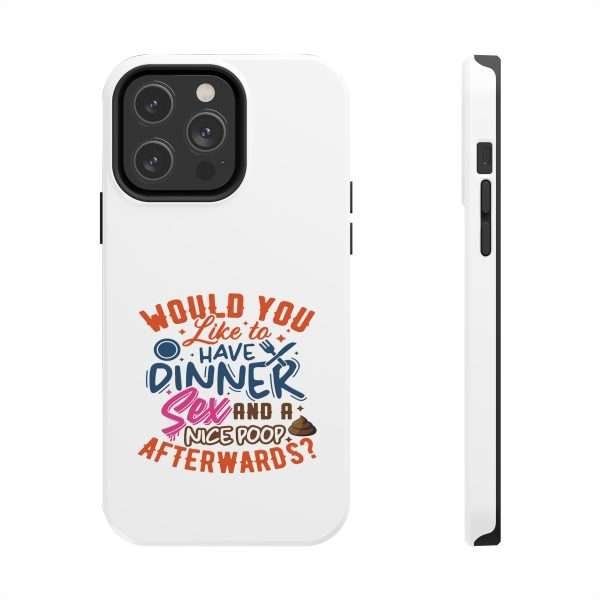 Funny Tough Cellphone Case - Would You Like to Have Dinner, Sex and a Nice Poop Afterwards? - Image 14