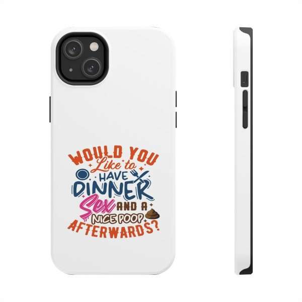 Funny Tough Cellphone Case - Would You Like to Have Dinner, Sex and a Nice Poop Afterwards? - Image 7