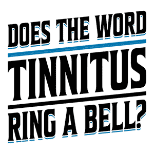 Does the Word Tinnitus Ring a Bell?