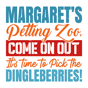 Margaret’s Petting Zoo. Come on Out, It’s Time to Pick the Dingleberries!