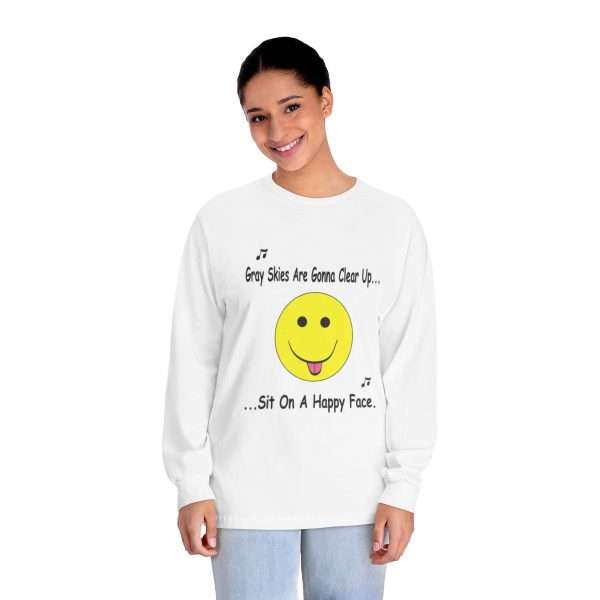 Funny Unisex Classic Long Sleeve T-Shirt - Gray Skies Are Gonna Clear Up Sit On a Happy Face