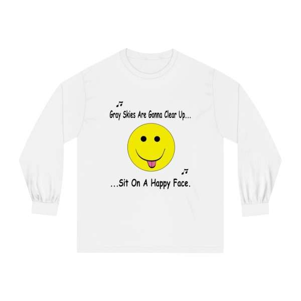 Funny Unisex Classic Long Sleeve T-Shirt - Gray Skies Are Gonna Clear Up Sit On a Happy Face - Image 2