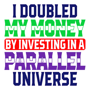 I Doubled My Money by Investing in a Parallel Universe