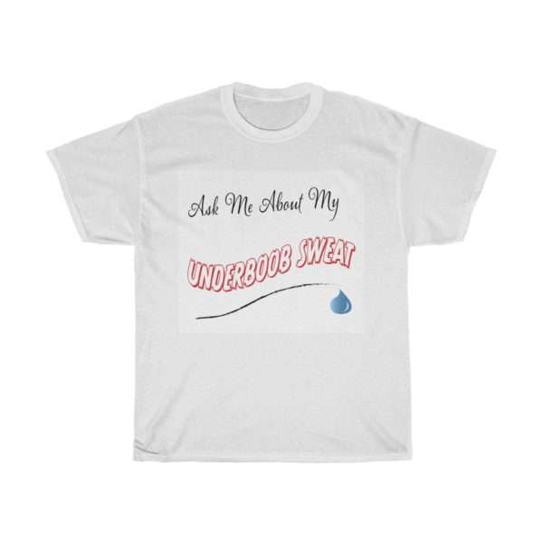 Ask Me About My Under Boob Sweat Unisex Heavy Cotton Tee