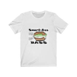 Funny Unisex Jersey Short Sleeve T-shirt - Smart Ass Bass