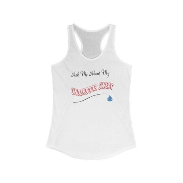 Ask Me About My Under Boob Sweat Women's Ideal Racerback Tank