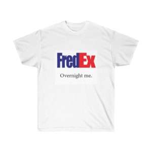 Funny Unisex Ultra Cotton Tee - FredEx Overnight Me