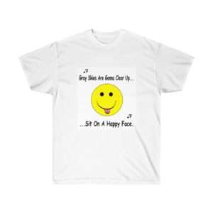 Funny Unisex Ultra Cotton T-shirt - Gray Skies Are Gonna Clear Up Sit On a Happy Face