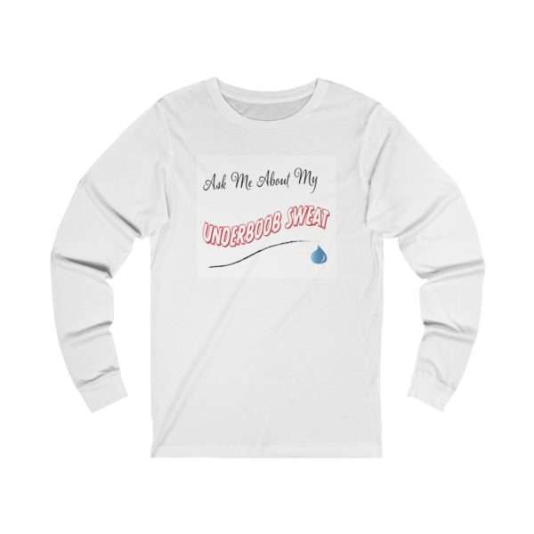 Ask Me About My Under Boob Sweat Unisex Jersey Long Sleeve Tee