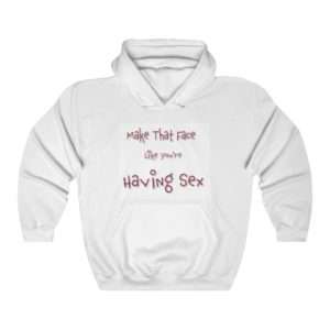 Unisex Heavy Blend Hoodie Sweatshirt - Make That Face Like You're Having Sex