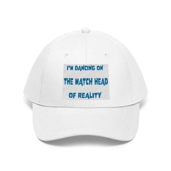 Funny Unisex Twill Cap - I'm Dancing On The Match Head Of Reality - Image 2