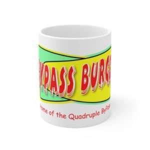 Bypass Burger - Home of the Quadruple ByPass Ceramic Mug 11oz