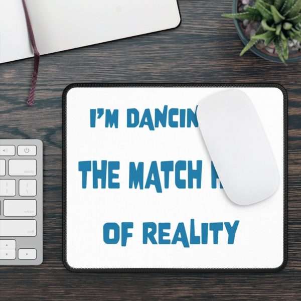 Funny Gaming Mousepad - I'm Dancing On The Match Head Of Reality - Image 3