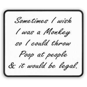 Funny Mousepad - Sometimes I wish I was a monkey so I could throw poop at people & it would be legal