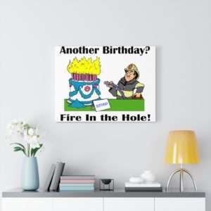 Canvas Gallery Wraps - Another Birthday? Fire in the Hole!