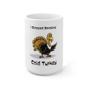 Ceramic Coffee Mug 15oz - I Stopped Smoking Cold Turkey