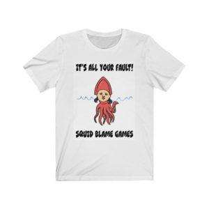 It's All Your Fault! Squid Blame Games. Unisex Jersey Short Sleeve Tee