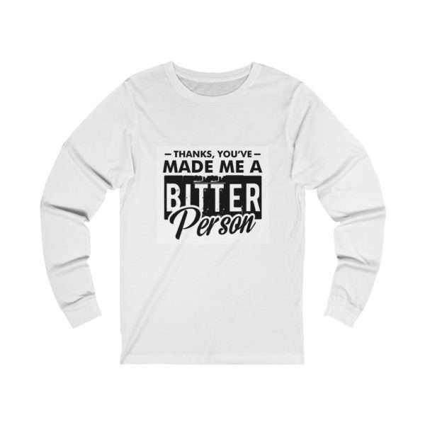 Thanks, You’ve Made Me a Bitter Person Unisex Jersey Long Sleeve Tee