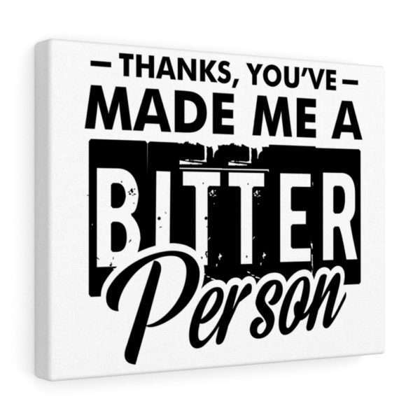 Thanks, You’ve Made Me a Bitter Person Canvas Gallery Wraps - Image 9