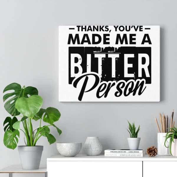 Thanks, You’ve Made Me a Bitter Person Canvas Gallery Wraps - Image 14