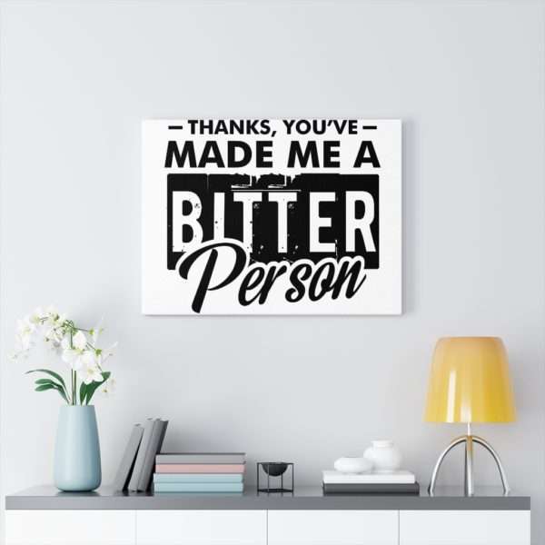 Thanks, You’ve Made Me a Bitter Person Canvas Gallery Wraps - Image 2