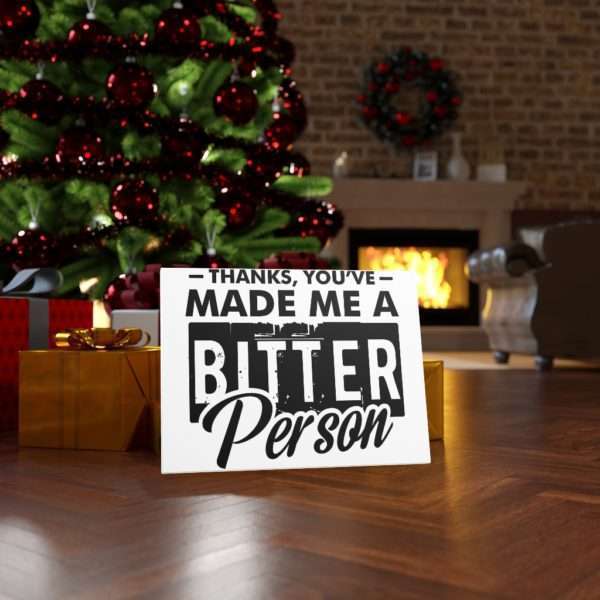 Thanks, You’ve Made Me a Bitter Person Canvas Gallery Wraps - Image 4