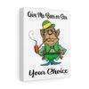 Give Me Beer Or Sex Your Choice Canvas Gallery Wraps - Image 5