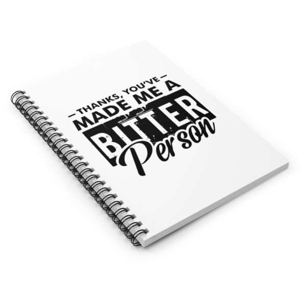 Thanks, You’ve Made Me a Bitter Person Spiral Notebook - Ruled Line - Image 4