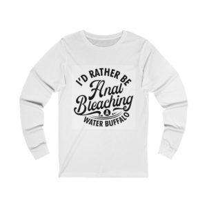 I'd Rather Be Anal Bleaching a Water Buffalo Unisex Jersey Long Sleeve Tee