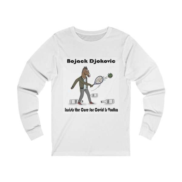 Bojack Djokovic Insists the Cure for Covid Is Vodka Unisex Jersey Long Sleeve Tee