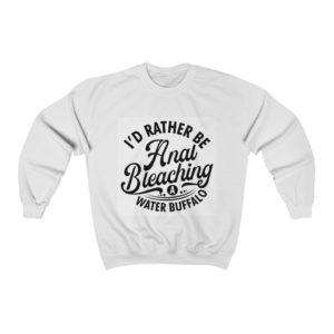 I'd Rather Be Anal Bleaching a Water Buffalo Unisex Heavy Blend™ Crewneck Sweatshirt