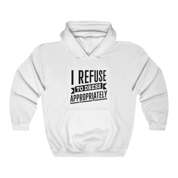 I Refuse to Dress Appropriately Unisex Heavy Blend™ Hooded Sweatshirt