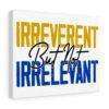 Irreverent But Not Irrelevant Canvas Gallery Wraps - Image 2