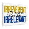Irreverent But Not Irrelevant Canvas Gallery Wraps - Image 9