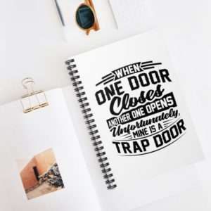 When One Door Closes Another One Opens. Unfortunately, Mine Is a Trap Door. Spiral Notebook - Ruled Line