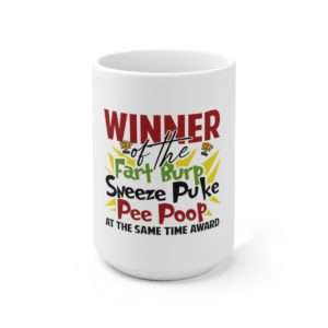 Winner of the Fart Burp Sneeze Puke Pee Poop at the Same Time Award Ceramic Mug 15oz