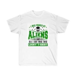 I Was Probed By Aliens and All I Got Was This Lousy T-shirt Unisex Ultra Cotton Tee