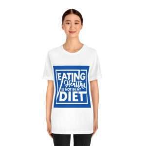 Eating Healthy Is Not In My Diet Unisex Jersey Short Sleeve Tee