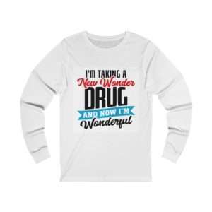 I’m Taking a New Wonder Drug and Now I’m Wonderful Unisex Jersey Long Sleeve Tee