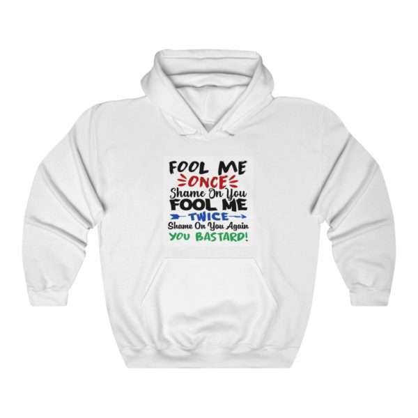 Fool Me Once Shame on You. Fool Me Twice Shame on You Again You Bastard Unisex Heavy Blend™ Hooded Sweatshirt