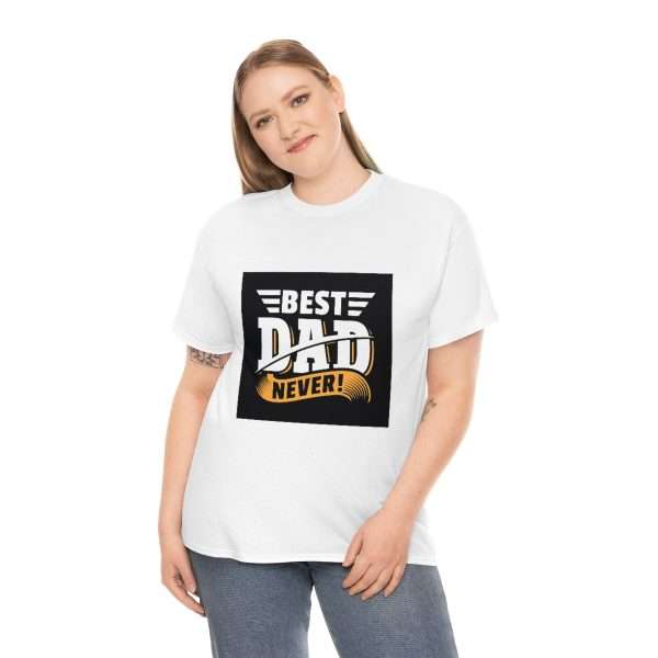 Unisex Heavy Cotton Tee - Best Dad Never! - Image 4