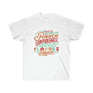 Unisex Ultra Cotton Tee - Isn’t It Fortunate that Ranch Dressing Doesn’t Have All of the Flavors of the Ranch in It?